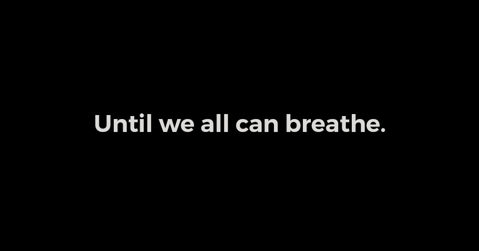A black background with white text that says " until we all can breath ".