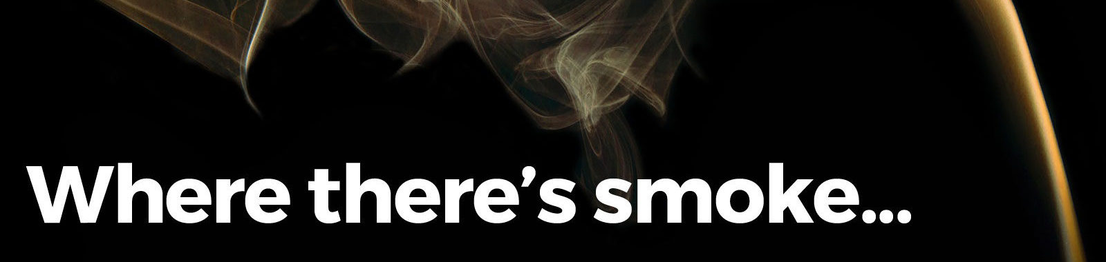 A smoke background with the words " there 's smoke ".
